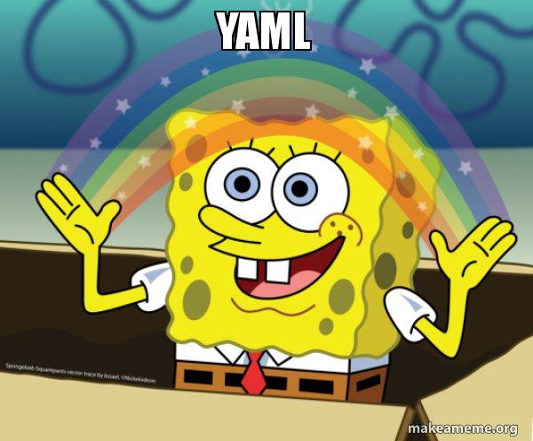 Meme of SpongeBob Squarepants smiling with a sparkling rainbow between his hands. At the top of the rainbow is the word "YAML". The rain colors are backward for some reason with violet on the top and red on the bottom.