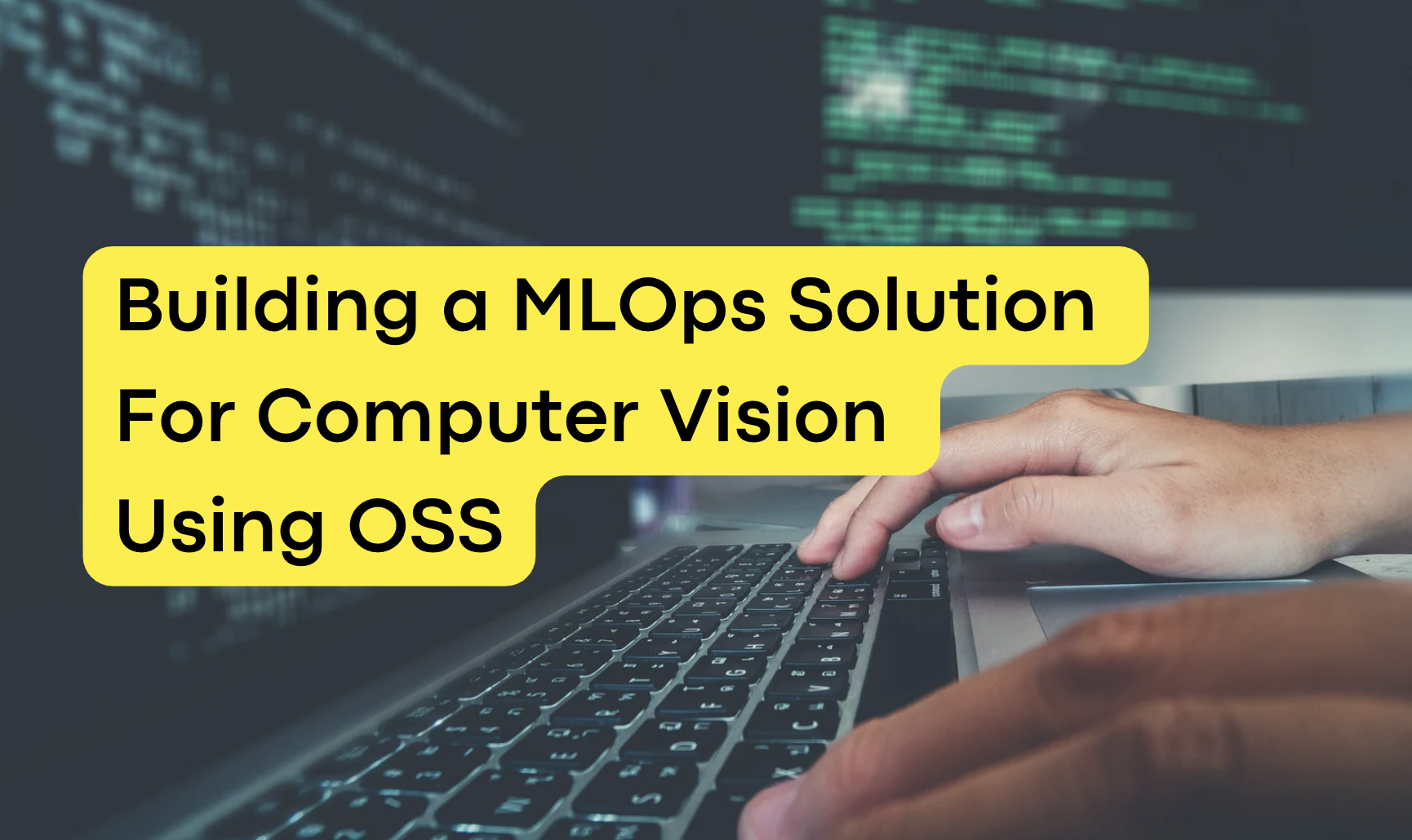 How to Build a Full MLOps Solution For Computer Vision Using OSS